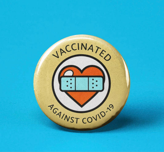 Vaccinated Against Covid-19~Button Badge