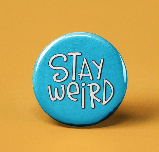 Stay Weird ~ Button Badge