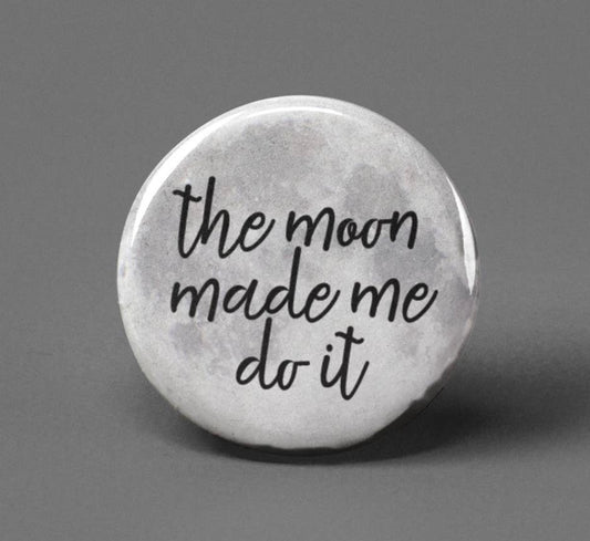 The Moon Made Me Do It~Button Badge