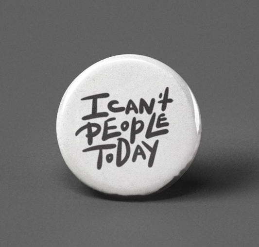 I Can’t People Today~Button Badge