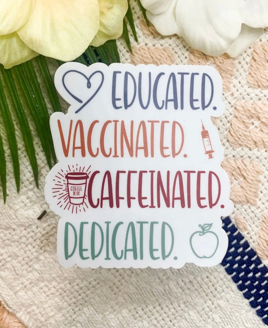 Educated, Caffeinated,Vaccinated~Vinyl Sticker