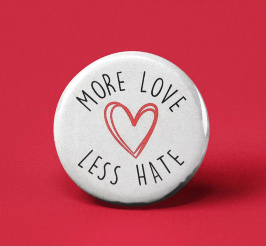 More Love Less Hate~Button Badge