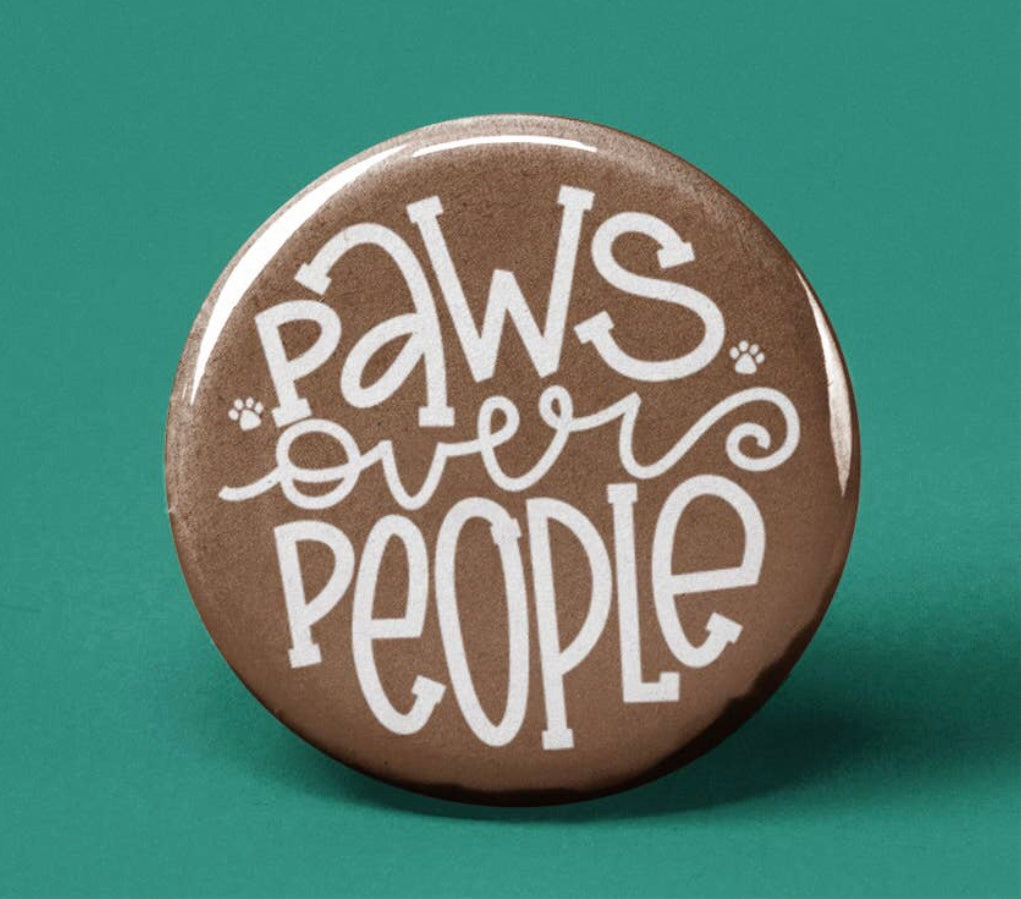 Paws Over People~Button Badge