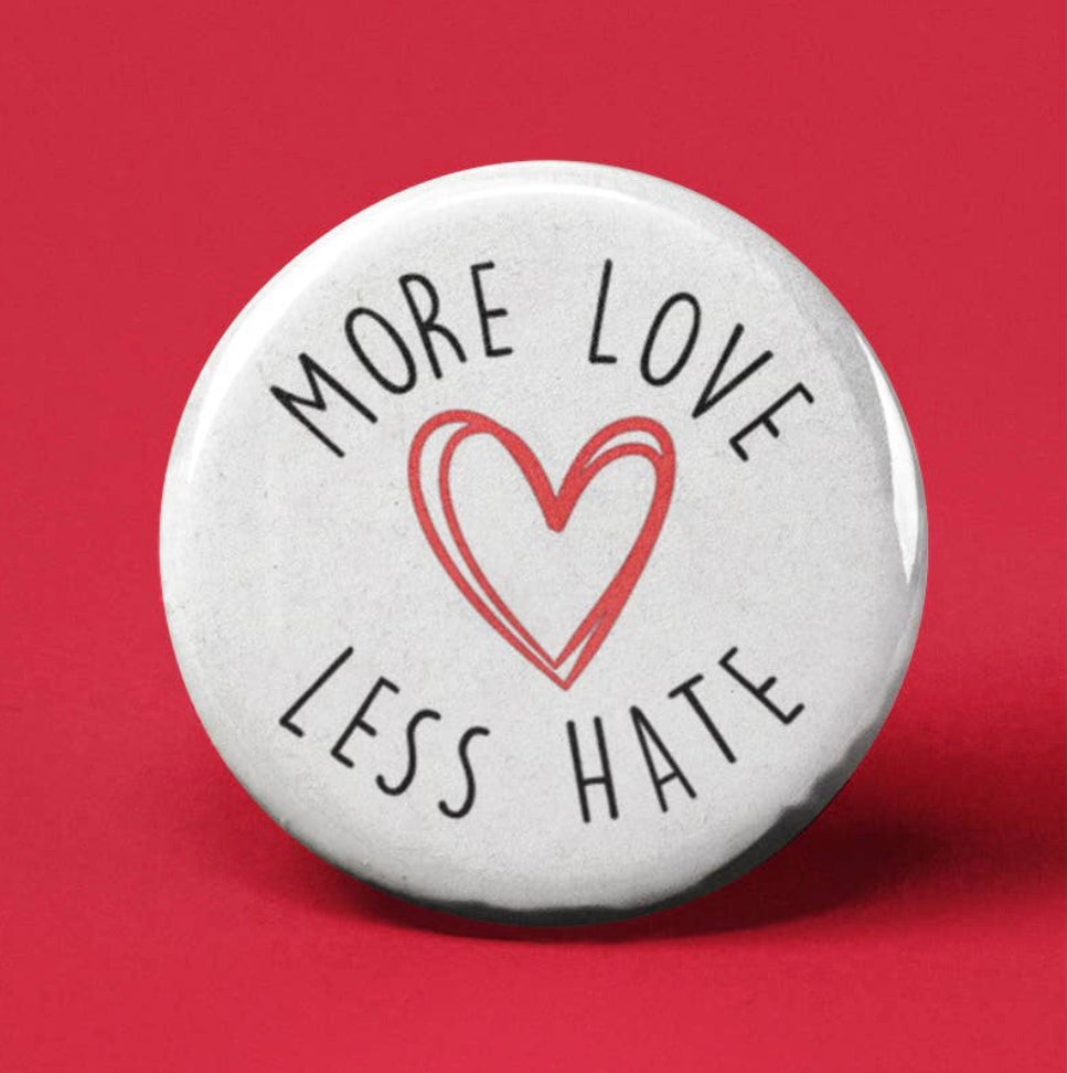 More Love Less Hate~Button Badge