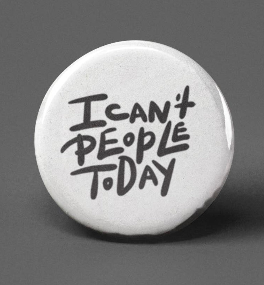 I Can’t People Today~Button Badge