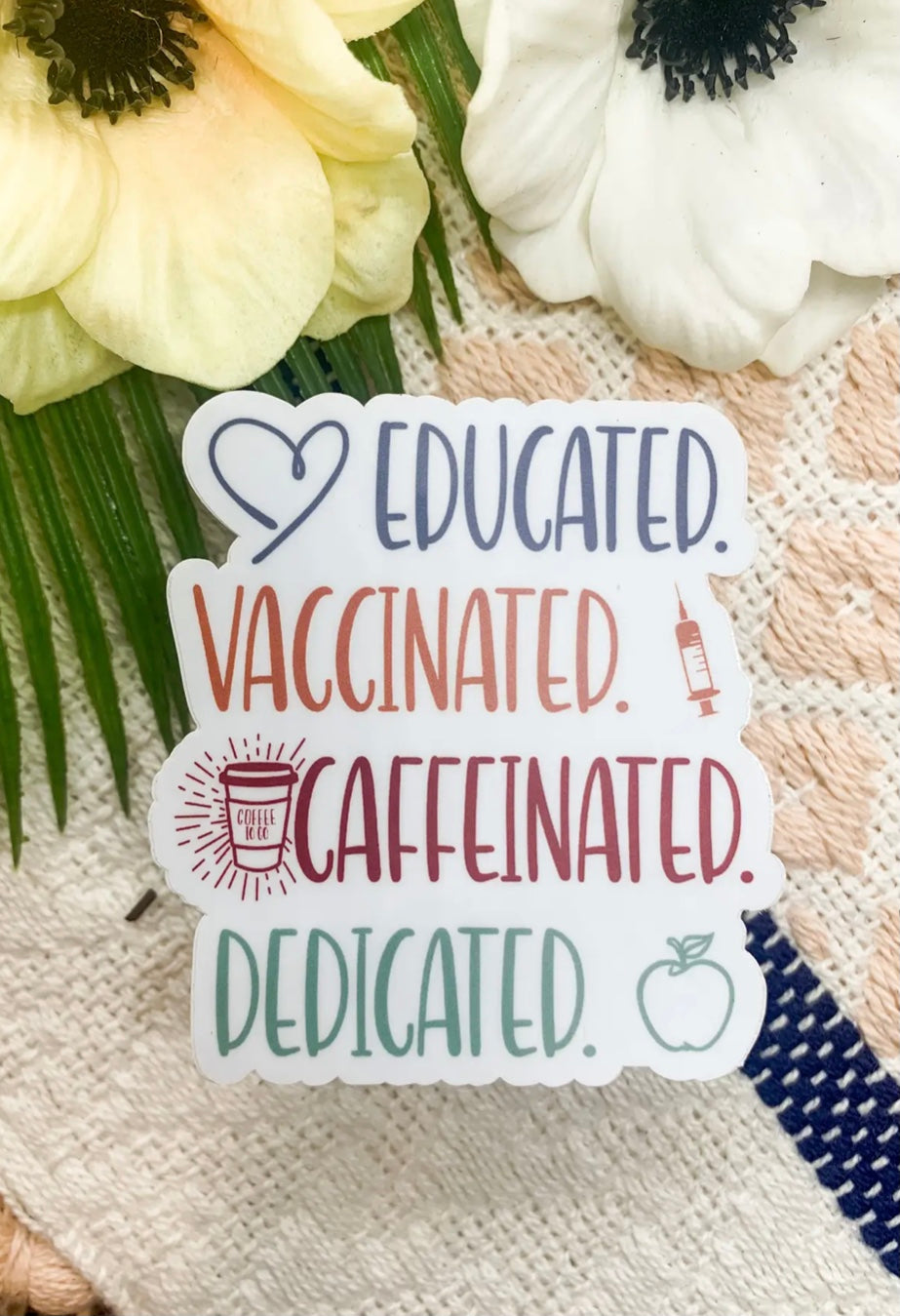 Educated, Caffeinated,Vaccinated~Vinyl Sticker